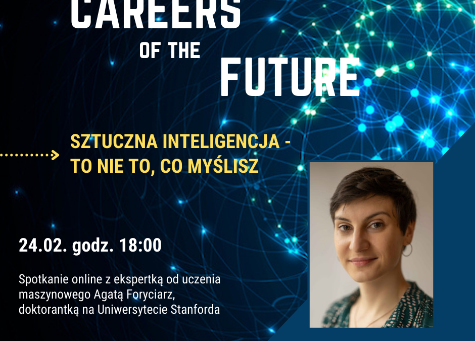 „Careers of the Future: Sztuczna inteligencja – to nie to, co myślisz” – 24.02.2021