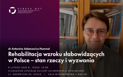 Wykład strefy OPT: “Rehabilitacja wzroku słabowidzących w Polsce – stan rzeczy i wyzwania” 08.02.2023
