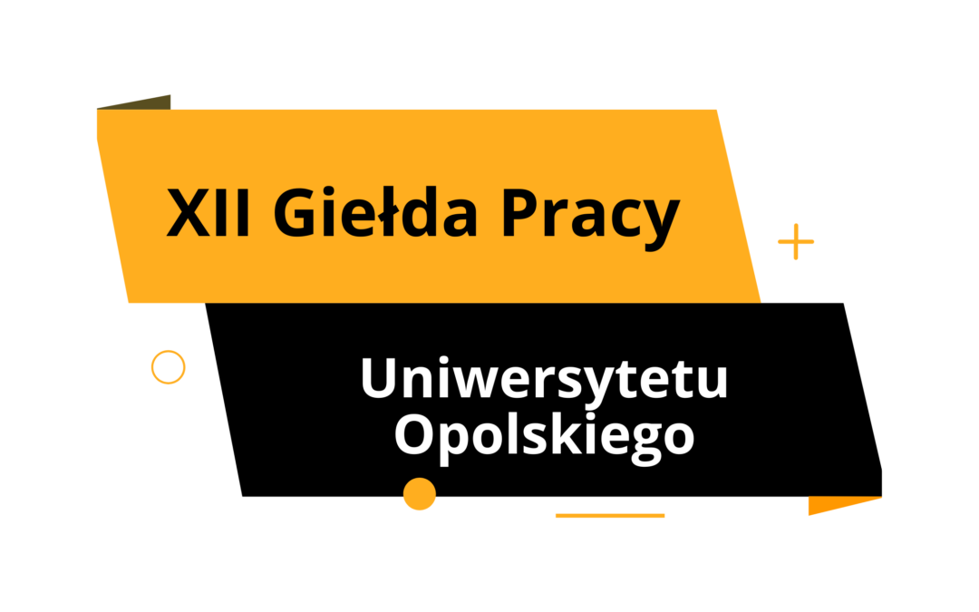 XII Giełda Pracy Uniwersytetu Opolskiego już 15.05.2024!